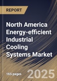 North America Energy-efficient Industrial Cooling Systems Market Size, Share & Industry Analysis Report By Deployment, By Cooling Capacity, By Industry, By Country and Growth Forecast, 2025 - 2032- Product Image
