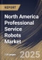 North America Professional Service Robots Market Size, Share & Industry Analysis Report By Type, By End Use, By Country and Growth Forecast, 2025 - 2032 - Product Thumbnail Image