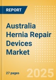 Australia Hernia Repair Devices Market Outlook to 2033 - Synthetic Hernia Meshes, Composite Meshes, Biological Meshes and Tack/Staples- Product Image