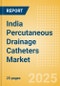 India Percutaneous Drainage Catheters Market Outlook to 2033 - Multipurpose Drainage Catheters, Nephrostomy Drainage Catheters, Biliary Drainage Catheters and Centesis Drainage Catheters - Product Thumbnail Image