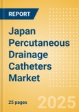 Japan Percutaneous Drainage Catheters Market Outlook to 2033 - Multipurpose Drainage Catheters, Nephrostomy Drainage Catheters, Biliary Drainage Catheters and Centesis Drainage Catheters- Product Image