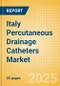 Italy Percutaneous Drainage Catheters Market Outlook to 2033 - Multipurpose Drainage Catheters, Nephrostomy Drainage Catheters, Biliary Drainage Catheters and Centesis Drainage Catheters - Product Image