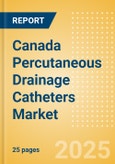 Canada Percutaneous Drainage Catheters Market Outlook to 2033 - Multipurpose Drainage Catheters, Nephrostomy Drainage Catheters, Biliary Drainage Catheters and Centesis Drainage Catheters- Product Image