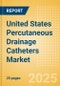 United States Percutaneous Drainage Catheters Market Outlook to 2033 - Multipurpose Drainage Catheters, Nephrostomy Drainage Catheters, Biliary Drainage Catheters and Centesis Drainage Catheters - Product Thumbnail Image