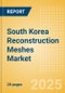 South Korea Reconstruction Meshes Market Outlook to 2033 - Synthetic Reconstruction Meshes, Biologic Meshes, Hybrid Meshes and Slings - Product Image