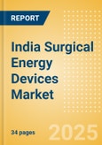 India Surgical Energy Devices Market Outlook to 2033 - Surgical Energy Generators and Surgical Energy Instruments- Product Image