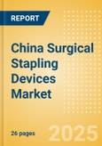 China Surgical Stapling Devices Market Outlook to 2033 - External Surgical Stapling Devices and Internal Surgical Stapling Devices- Product Image