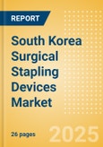 South Korea Surgical Stapling Devices Market Outlook to 2033 - External Surgical Stapling Devices and Internal Surgical Stapling Devices- Product Image