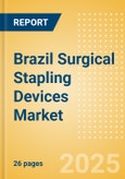 Brazil Surgical Stapling Devices Market Outlook to 2033 - External Surgical Stapling Devices and Internal Surgical Stapling Devices- Product Image