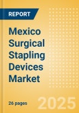 Mexico Surgical Stapling Devices Market Outlook to 2033 - External Surgical Stapling Devices and Internal Surgical Stapling Devices- Product Image