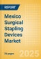 Mexico Surgical Stapling Devices Market Outlook to 2033 - External Surgical Stapling Devices and Internal Surgical Stapling Devices - Product Image