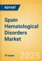 Spain Hematological Disorders Market Outlook to 2033 - Hematology Tests and Hemostasis Tests - Product Image