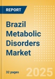 Brazil Metabolic Disorders Market Outlook to 2033 - Diabetes Assays and Cholesterol Tests- Product Image
