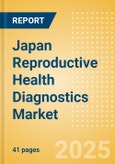 Japan Reproductive Health Diagnostics Market Outlook to 2033 - Prenatal Screening and Reproductive Hormones and Proteins Tests- Product Image