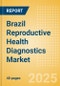 Brazil Reproductive Health Diagnostics Market Outlook to 2033 - Prenatal Screening and Reproductive Hormones and Proteins Tests - Product Thumbnail Image