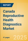 Canada Reproductive Health Diagnostics Market Outlook to 2033 - Prenatal Screening and Reproductive Hormones and Proteins Tests- Product Image
