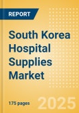 South Korea Hospital Supplies Market Outlook to 2033 - Adult Feeding Tubes and Formula, Operating Room Equipment, Sterilization Equipment and Others- Product Image