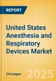 United States Anesthesia and Respiratory Devices Market Outlook to 2033 - Anesthesia Devices, Airway Management and Respiratory Devices- Product Image