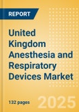United Kingdom Anesthesia and Respiratory Devices Market Outlook to 2033 - Anesthesia Devices, Airway Management and Respiratory Devices- Product Image