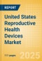 United States Reproductive Health Devices Market Outlook to 2033 - Assisted Reproductive Technology (ART) Devices, Reversible Contraceptive Devices and Others - Product Thumbnail Image