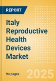 Italy Reproductive Health Devices Market Outlook to 2033 - Assisted Reproductive Technology (ART) Devices, Reversible Contraceptive Devices and Others- Product Image
