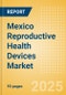Mexico Reproductive Health Devices Market Outlook to 2033 - Assisted Reproductive Technology (ART) Devices, Reversible Contraceptive Devices and Others. - Product Thumbnail Image
