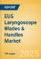 EU5 Laryngoscope Blades & Handles Market Outlook to 2033 - Laryngoscope Blades and Laryngoscope Handles - Product Image