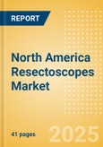 North America Resectoscopes Market Outlook to 2033 - Rigid Resectoscopes- Product Image