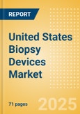 United States Biopsy Devices Market Outlook to 2033 - Biopsy Guns, Biopsy Needles, Vacuum-Assisted Needle Devices and Others- Product Image