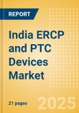 India ERCP and PTC Devices Market Outlook to 2033 - Dilators, ERCP & PTC Guidewires, Stone Extractors and Others- Product Image