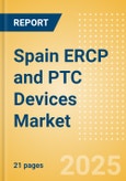 Spain ERCP and PTC Devices Market Outlook to 2033 - Dilators, ERCP & PTC Guidewires, Stone Extractors and Others- Product Image