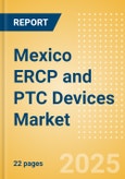 Mexico ERCP and PTC Devices Market Outlook to 2033 - Dilators, ERCP & PTC Guidewires, Stone Extractors and Others- Product Image