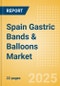 Spain Gastric Bands & Balloons Market Outlook to 2033 - Gastric Bands and Gastric Balloons - Product Image