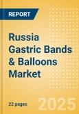 Russia Gastric Bands & Balloons Market Outlook to 2033 - Gastric Bands and Gastric Balloons- Product Image