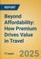 Beyond Affordability: How Premium Drives Value in Travel - Product Thumbnail Image