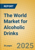 The World Market for Alcoholic Drinks- Product Image