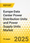 Europe Data Center Power Distribution Units and Power Supply Units Market: Focus on Application, Product, and Country - Analysis and Forecast, 2025-2035 - Product Thumbnail Image