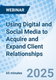 Using Digital and Social Media to Acquire and Expand Client Relationships - Webinar (ONLINE EVENT: August 27, 2025)- Product Image