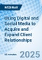 Using Digital and Social Media to Acquire and Expand Client Relationships - Webinar - Product Image