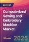 Computerized Sewing and Embroidery Machine Market Size, Market Share, Application Analysis, Regional Outlook, Growth Trends, Key Players, Competitive Strategies and Forecasts, 2025 To 2033 - Product Thumbnail Image