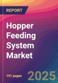 Hopper Feeding System Market Size, Market Share, Application Analysis, Regional Outlook, Growth Trends, Key Players, Competitive Strategies and Forecasts, 2025 To 2033- Product Image
