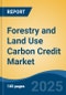 Forestry and Land Use Carbon Credit Market - Global Industry Size, Share, Trends, Opportunity, and Forecast, 2020-2030F - Product Thumbnail Image