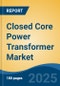 Closed Core Power Transformer Market - Global Industry Size, Share, Trends, Opportunity, and Forecast, 2020-2030F - Product Thumbnail Image