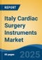 Italy Cardiac Surgery Instruments Market, By Region, Competition, Forecast & Opportunities, 2020-2030F - Product Image