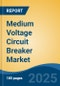Medium Voltage Circuit Breaker Market - Global Industry Size, Share, Trends, Opportunity, and Forecast, 2020-2030F - Product Thumbnail Image