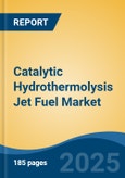Catalytic Hydrothermolysis Jet Fuel Market - Global Industry Size, Share, Trends, Opportunity, and Forecast, 2020-2030F- Product Image
