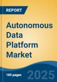Autonomous Data Platform Market - Global Industry Size, Share, Trends, Opportunity, and Forecast, 2020-2030F- Product Image