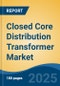 Closed Core Distribution Transformer Market - Global Industry Size, Share, Trends, Opportunity, and Forecast, 2020-2030F - Product Thumbnail Image