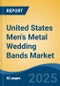 United States Men's Metal Wedding Bands Market, By Region, Competition, Forecast & Opportunities, 2020-2030F - Product Thumbnail Image