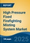 High Pressure Fixed Firefighting Misting System Market - Global Industry Size, Share, Trends, Opportunity, and Forecast, 2020-2030F - Product Thumbnail Image